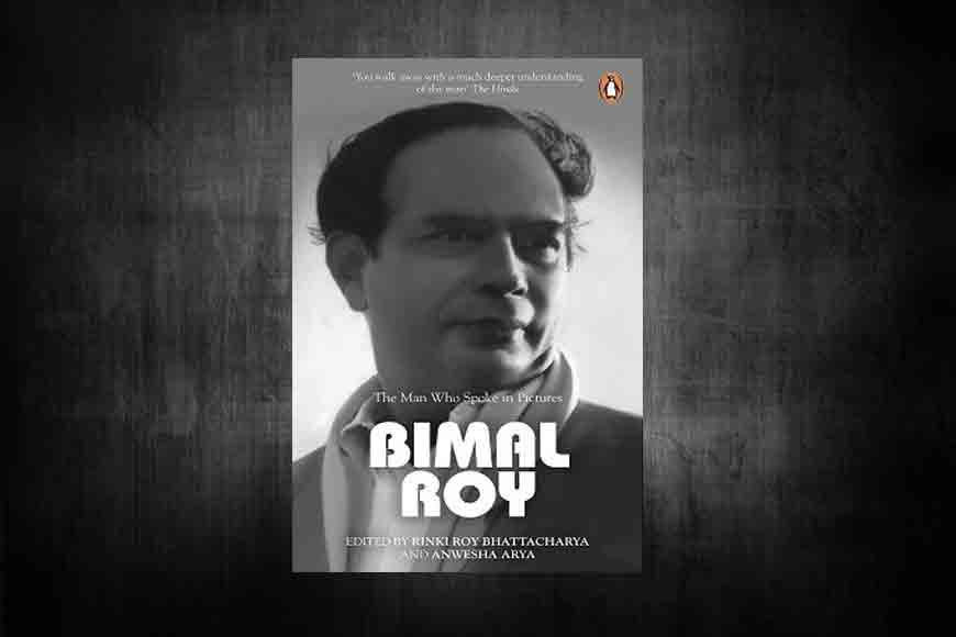 Bimal Roy ---The Man Who Spoke In Pictures