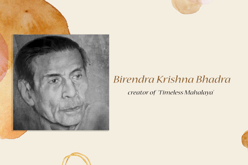 Birendra Krishna Bhadra – creator of ‘Timeless Mahalaya’ 