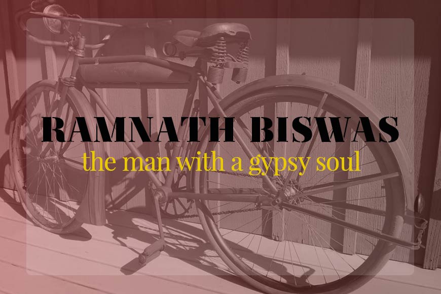  Ramnath Biswas, the man with a gypsy soul