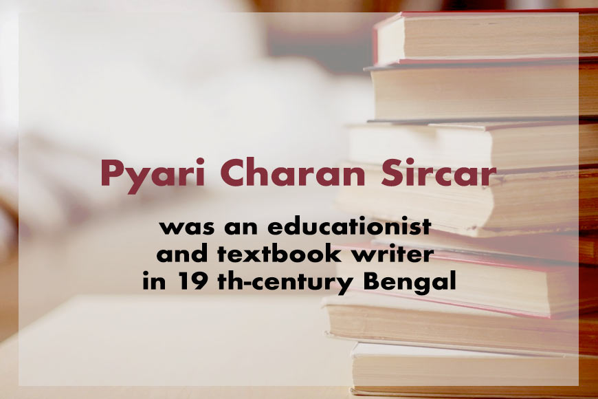 Pyari Charan Sircar wrote First English Book of Reading for native Indian children