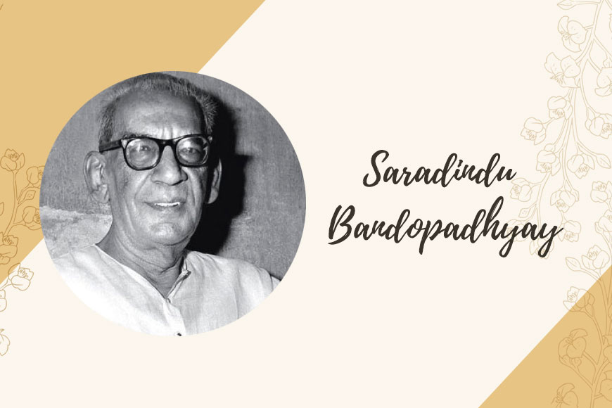 Saradindu Bandopadhyay - not just detective Byomkesh, but a master writer of historical novels