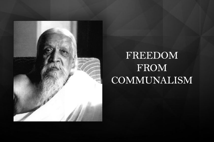 Freedom from communalism - did Aurobindo Ghosh wish for an unified India? - GetBengal story