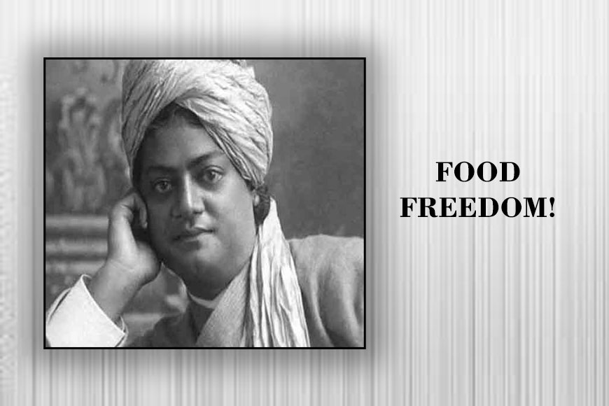 Modern India follows Swami Vivekananda’s ideology of Food Freedom?